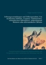 Erlösungsvorstellungen und Erlösergestalten: Von mythischen Erlösern, Avataren, Gottmenschen, orientalischen Opfergöttern, aufgestiegenen Meistern zum