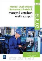 Montaż, uruchamianie i konserwacja instalacji, maszyn i urządzeń elektrycznych cz.1 ELE.02 w5