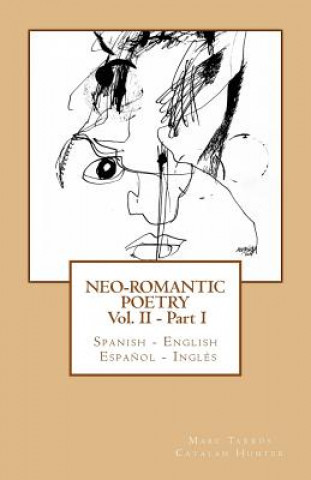 Neo-romantic Poetry Vol II - Part I: Spanish - English / Espa?ol - Inglés