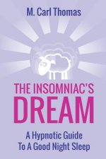 The Insomniacs Dream: A Hypnotic Guide to a Good Night Sleep