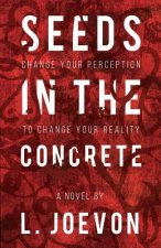 Seeds in the Concrete: Change your perception to change your reality.