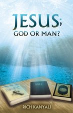Jesus; God or Man?