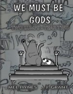 We Must Be Gods: Two Lumps, Year Two