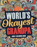Worlds Okayest Grandpa: A Snarky, Irreverent & Funny Grandpa Coloring Book for Adults