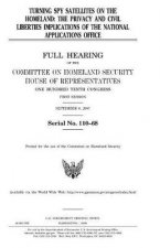 Turning spy satellites on the homeland: the privacy and civil liberties implications of the National Applications Office: full hearing of the Committe