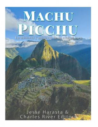 Machu Picchu: La historia y misterio de la ciudad inca