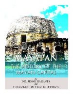 Mayapan: The History of the Mayan Capital