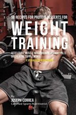 50 Recipes for Protein Desserts for Weight Training: Accelerate Muscle Mass Growth without Pills or Creatine Supplements