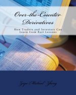 Over-the-Counter Derivatives: How Traders and Investors Can Learn from Past Lessons