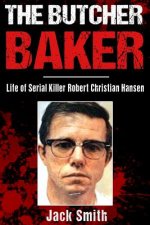 The Butcher Baker: Life of Serial Killer Robert Christian Hansen