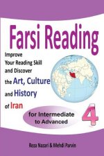 Farsi Reading 4: Improve your reading skill and discover the art, culture and history of Iran: For Intermediate and Advanced Farsi Lear