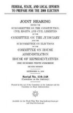 Federal, state, and local efforts to prepare for the 2008 election: joint hearing before the Subcommittee on the Constitution, Civil Rights, and Civil