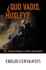 ?Quo Vadis, Huxley?: El darwinismo como religión