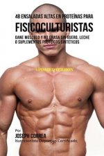 48 Ensaladas Altas en Proteínas para Fisicoculturistas: Gane Músculo y no Grasa sin Suero, Leche o Suplementos Proteicos Sintéticos