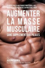 70 Repas Paléo Hautement Protéinés: Recettes de Repas Hautement Protéinés sans Suppléments ou Pilules pour Augmenter la Masse Musculaire