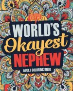 Worlds Okayest Nephew: A Snarky, Irreverent & Funny Nephew Coloring Book for Adults