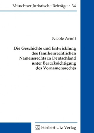 Die Geschichte und Entwicklung des familienrechtlichen Namensrechts in Deutschland unter Berücksichtigung des Vornamensrechts