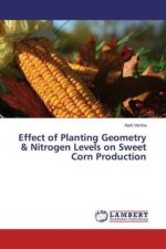 Effect of Planting Geometry & Nitrogen Levels on Sweet Corn Production