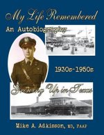 My Life Remembered, Volume I, an Autobiography .: Growing Up In Texas 1930s - 1950s