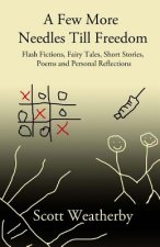 A Few More Needles Till Freedom: Short Stories, Fairy Tales, Flash Fictions, Poems and Personal Reflections