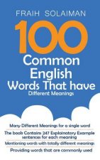 100 Common English Words That Have Different Meanings: many different meanings for a single word, providing words that are commonly used, the book con