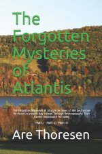The Forgotten Mysteries of Atlantis: The Forgotten Mysteries of Atlantis in Times of the Destruction Re-Found in Present Day Ireland Through Anthropos