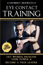 Eye Contact Training: Learn How To Attract Women + Improve Your Self Confidence, Charisma, & Leadership