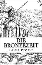 Die Bronzezeit: Das Goldene Zeitalter Der Urgeschichte