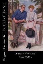 The Trail of The Axe: A Story of the Red Sand Valley