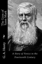 The Lion of Saint Mark: A Story of Venice in the Fourteenth Century
