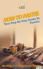 How To Pastel: Your Step-By-Step Guide To Pastels