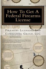 How To Get A Federal Firearms License: A Step By Step Guide To Obtaining A FFL