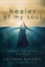 Healer of My Soul - Christian Counseling Memoirs: Though Deep Waters with Jesus
