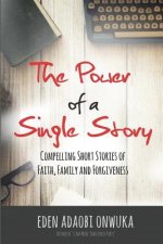 The Power of a Single Story: Compelling Short Stories of Faith, Family and Forgiveness