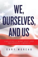 We, Ourselves, and Us: Creating a More Just and Prosperous America