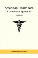 American Healthcare: A Moderate Approach: 3rd Edition