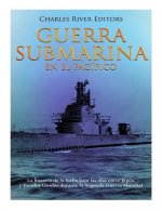 Guerra submarina en el Pacífico: La historia de la lucha bajo las olas entre Japón y Estados Unidos durante la Segunda Guerra Mundial
