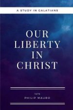 Our Liberty In Christ: A Study in Galatians