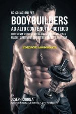 52 Colazioni Per Bodybuilders Ad Alto Contenuto Proteico: Incrementa Velocemente La Massa Muscolare Senza Pillole, Supplementi Di Proteine O Barrette