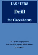 IAS / IFRS Drill for Greenhorns: IAS / IFRS Exam Preparation for Beginners