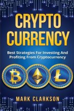 Cryptocurrency: Best Strategies For Investing And Profiting From Cryptocurrency