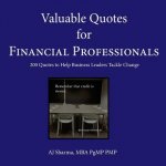 Valuable Quotes for Financial Professionals: 200 Quotes to Help Business Leaders Tackle Change