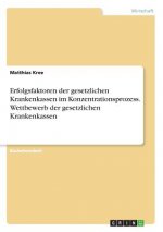 Erfolgsfaktoren der gesetzlichen Krankenkassen im Konzentrationsprozess. Wettbewerb der gesetzlichen Krankenkassen