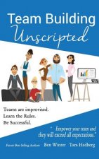 Team Building Unscripted: Teams are improvised. Learn the Rules. Be Successful.