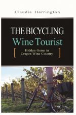 The Bicycling Wine Tourist: Hidden Gems In Oregon Wine Country
