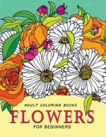 Adult Coloring Books Flowers for beginners: Stress-relief Adults Coloring Book For Grown-ups