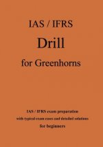 IAS / IFRS Drill for Greenhorns - orange edition: IAS / IFRS exam preparation for beginners