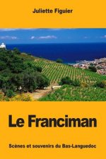 Le Franciman: Sc?nes et souvenirs du Bas-Languedoc