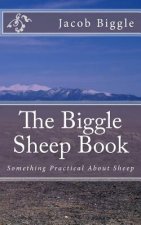 The Biggle Sheep Book: Something Practical About Sheep