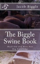 The Biggle Swine Book: Much Old and More New Hog Knowledge
